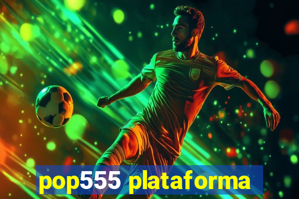 pop555 plataforma