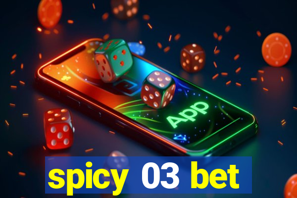 spicy 03 bet