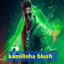 kamilinha blush