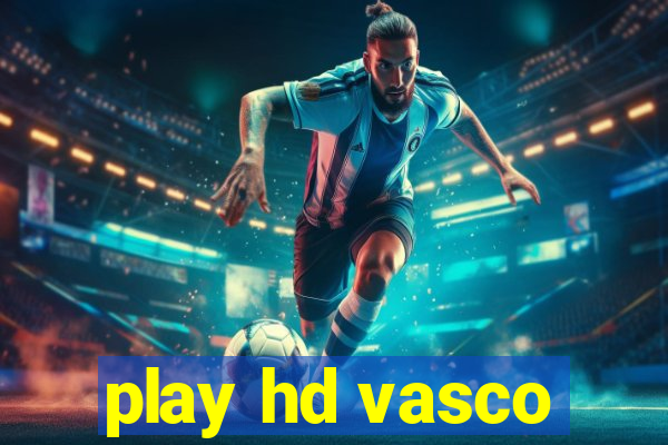 play hd vasco