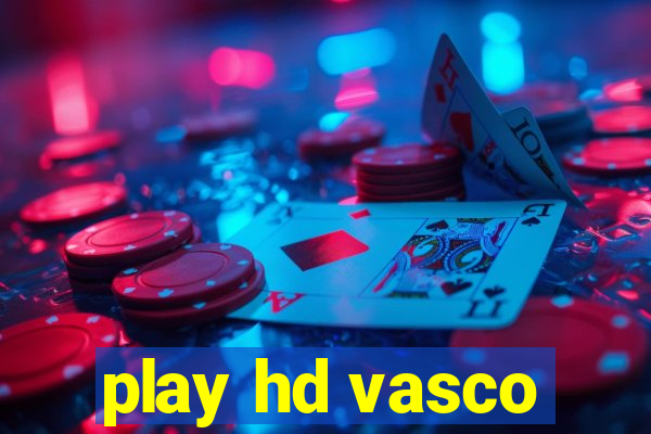 play hd vasco