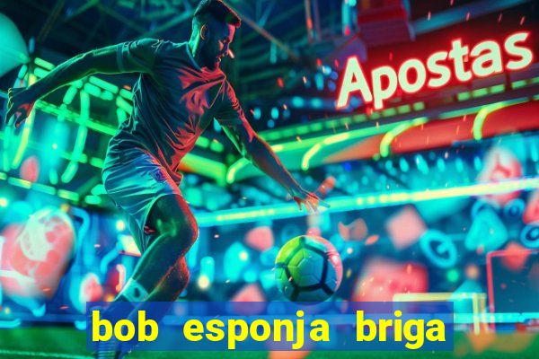 bob esponja briga nos corais