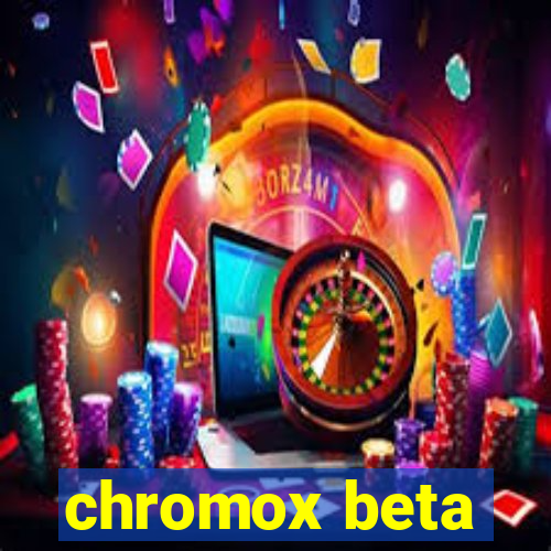 chromox beta