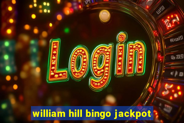 william hill bingo jackpot