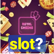 slot?