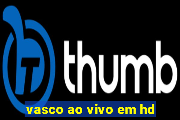 vasco ao vivo em hd