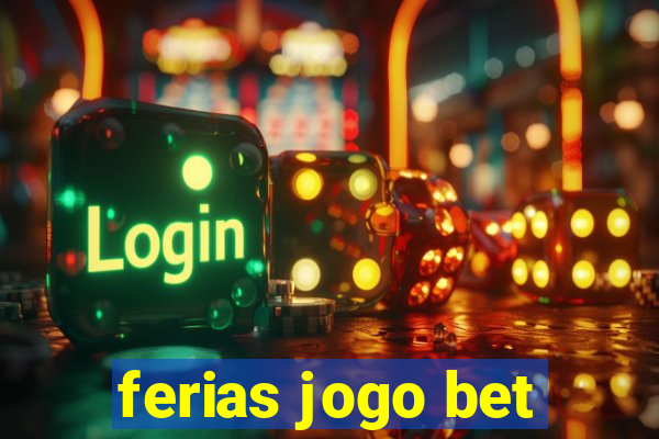 ferias jogo bet