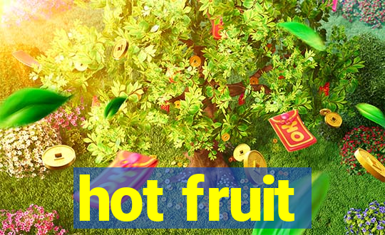 hot fruit