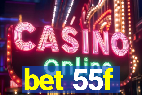 bet 55f