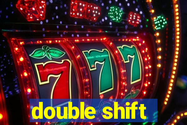 double shift