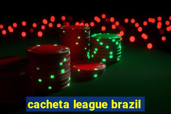 cacheta league brazil