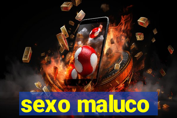 sexo maluco