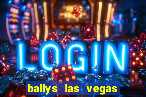 ballys las vegas hotel casino