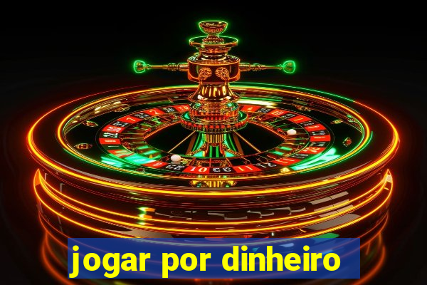 jogar por dinheiro