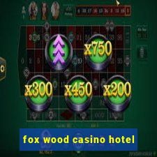 fox wood casino hotel