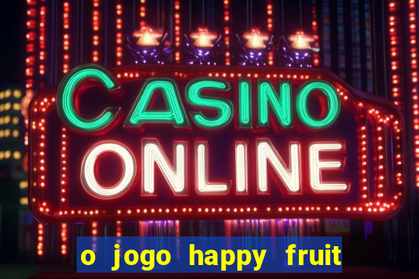 o jogo happy fruit fusion paga mesmo