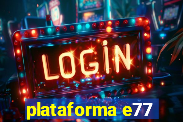 plataforma e77