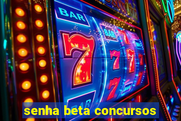 senha beta concursos