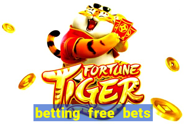 betting free bets no deposit