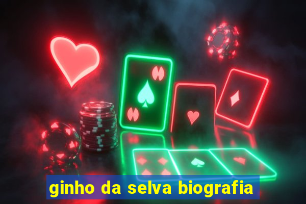 ginho da selva biografia