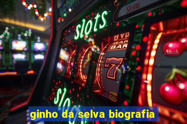 ginho da selva biografia