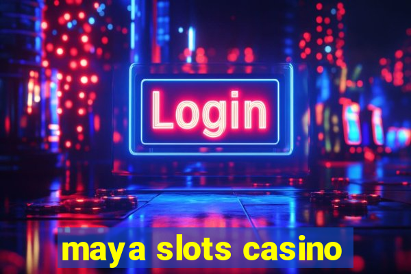 maya slots casino