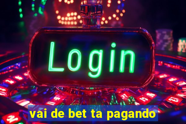 vai de bet ta pagando