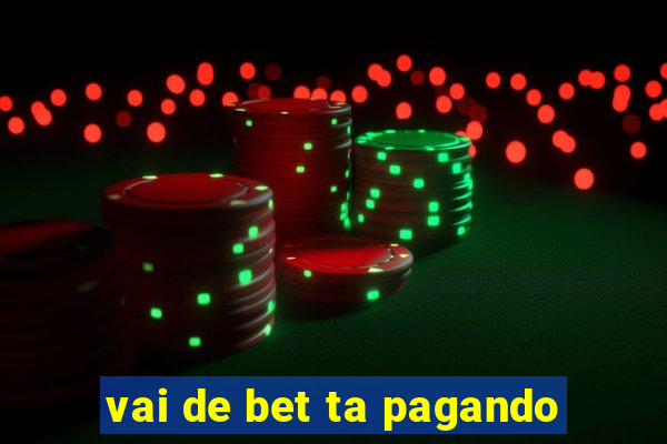 vai de bet ta pagando