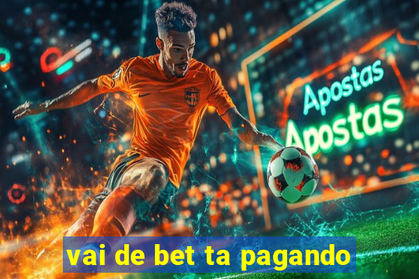 vai de bet ta pagando