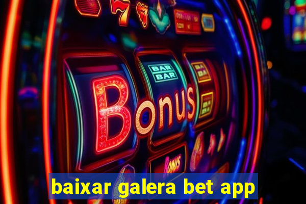 baixar galera bet app