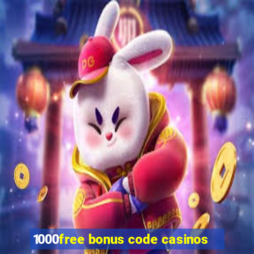 1000free bonus code casinos