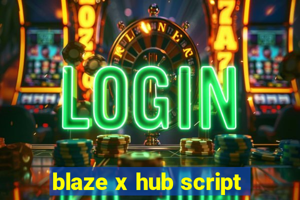 blaze x hub script