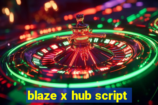 blaze x hub script