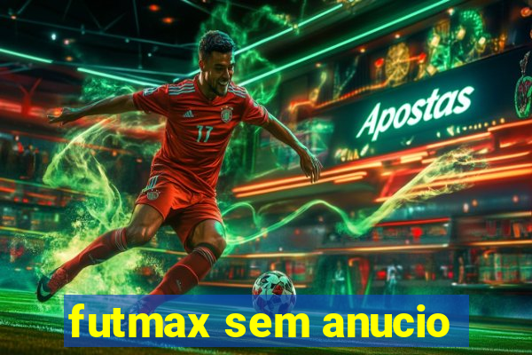 futmax sem anucio