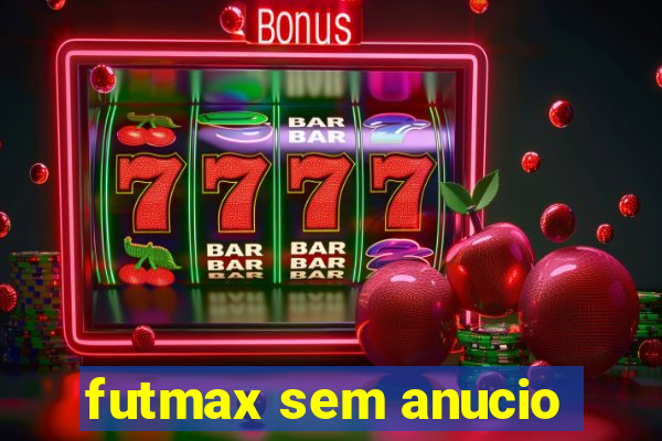 futmax sem anucio