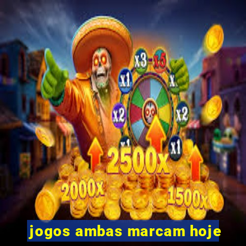 jogos ambas marcam hoje