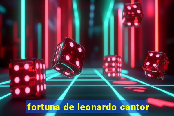 fortuna de leonardo cantor