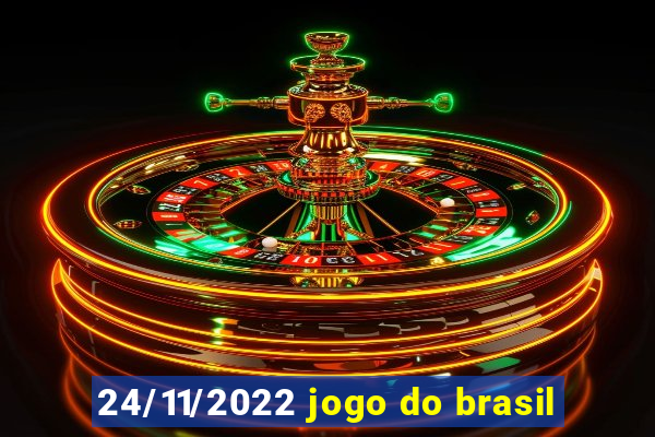 24/11/2022 jogo do brasil