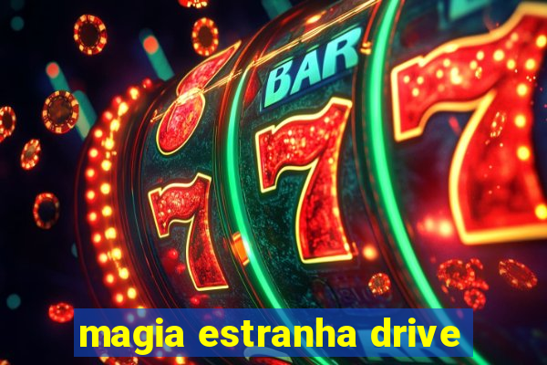 magia estranha drive