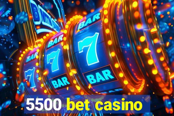 5500 bet casino