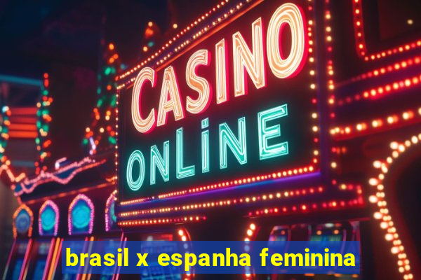 brasil x espanha feminina