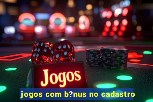 jogos com b?nus no cadastro