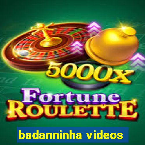 badanninha videos