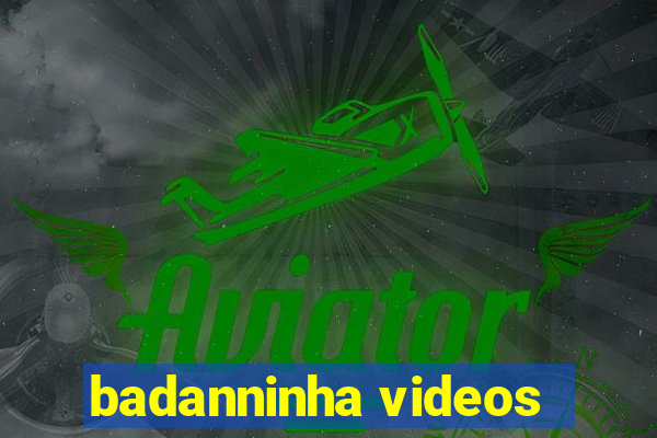 badanninha videos