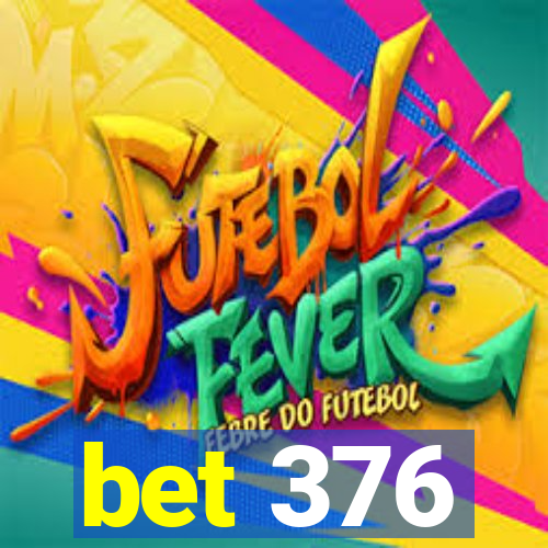 bet 376