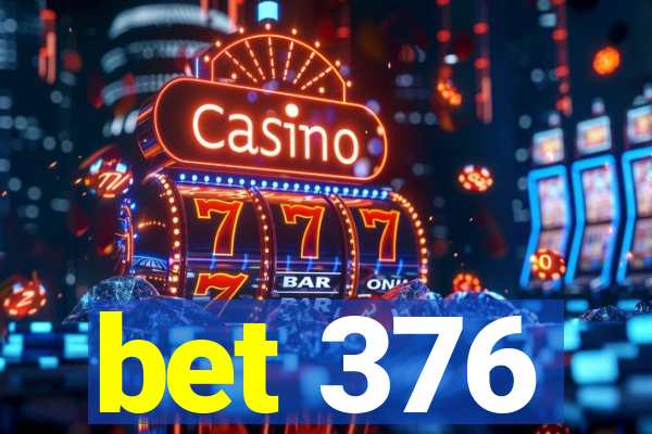 bet 376