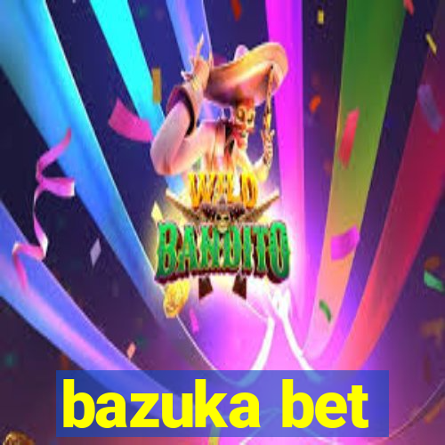 bazuka bet