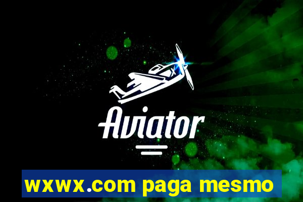 wxwx.com paga mesmo