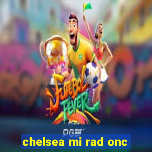 chelsea mi rad onc