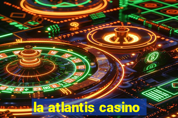 la atlantis casino